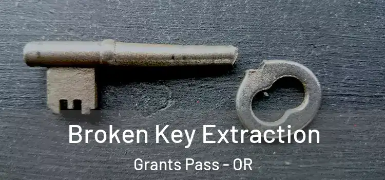 Broken Key Extraction Grants Pass - OR