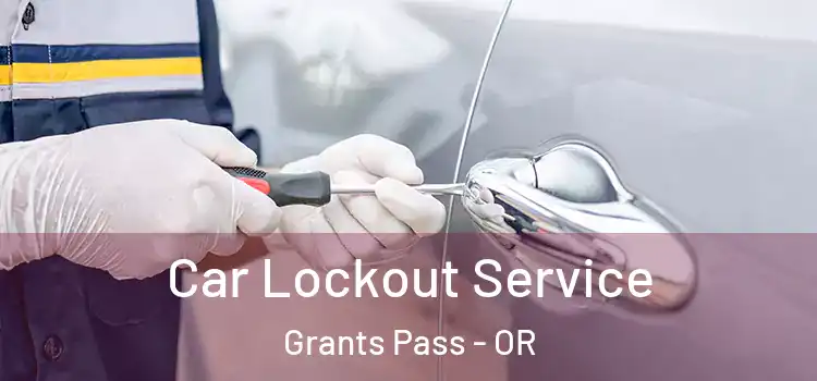  Car Lockout Service Grants Pass - OR