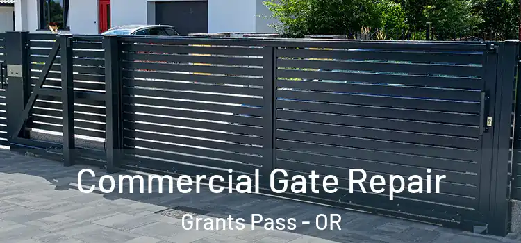 Commercial Gate Repair Grants Pass - OR