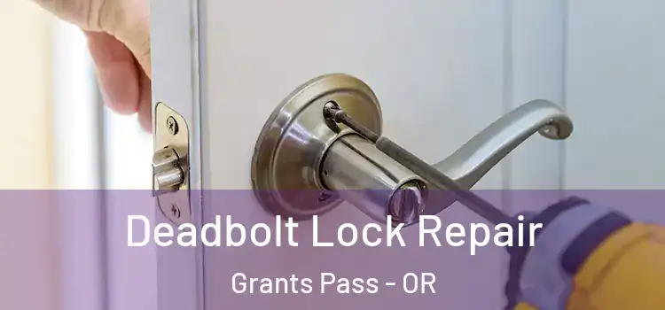  Deadbolt Lock Repair Grants Pass - OR