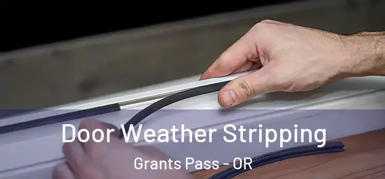  Door Weather Stripping Grants Pass - OR