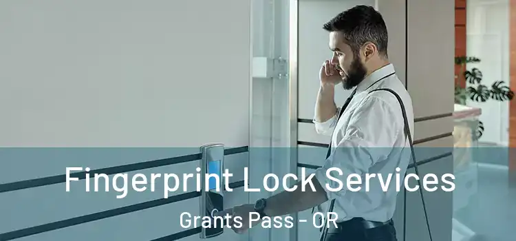 Fingerprint Lock Services Grants Pass - OR