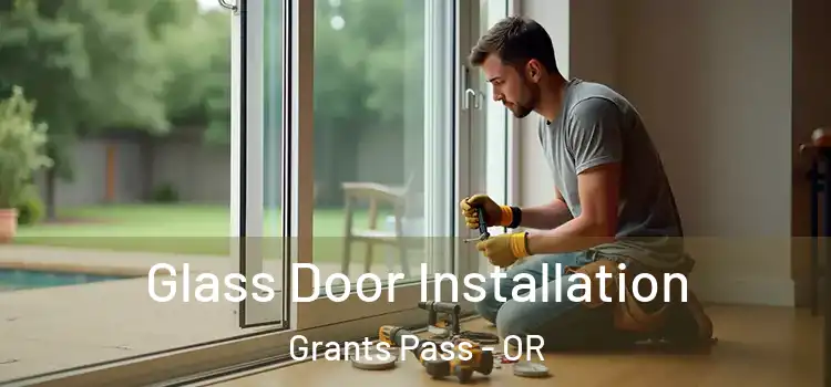  Glass Door Installation Grants Pass - OR