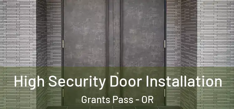High Security Door Installation Grants Pass - OR